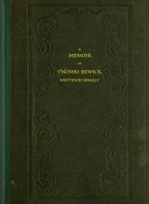 [Gutenberg 60075] • A Memoir of Thomas Bewick / Written by himself